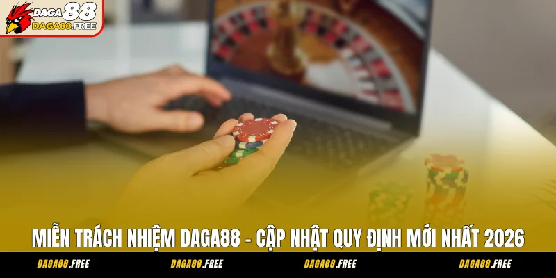 Miễn Trách Nhiệm Daga88 - Cập Nhật Quy Định Mới Nhất 2026